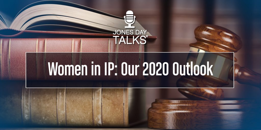 JONES DAY TALKS® Women in IP Our 2020 Outlook