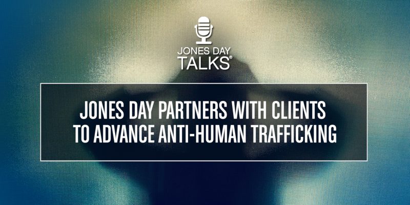 Jones Day Partners with Clients to Advance Anti-Human Trafficking