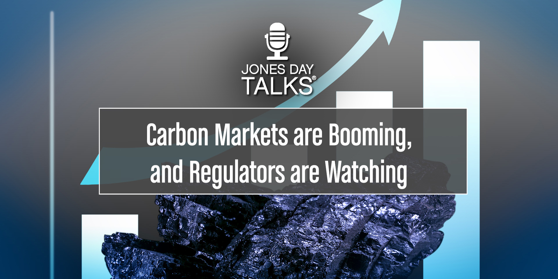 JONES DAY TALKS® Carbon Markets are Booming, and Regulators are Watching