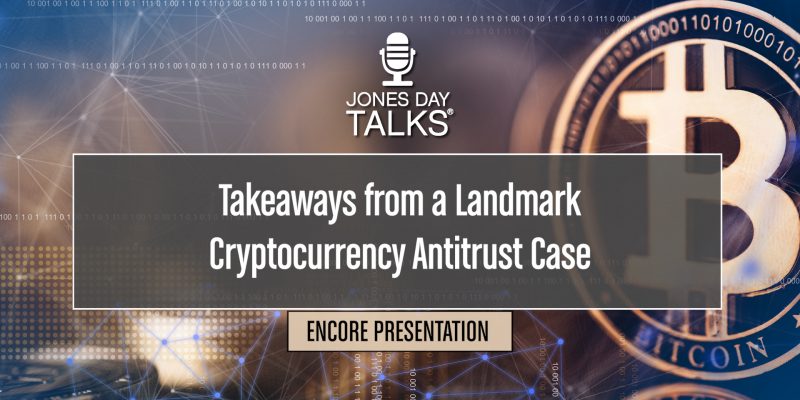 Takeaways from a Landmark Cryptocurrency Antitrust Case (Encore Presentation)